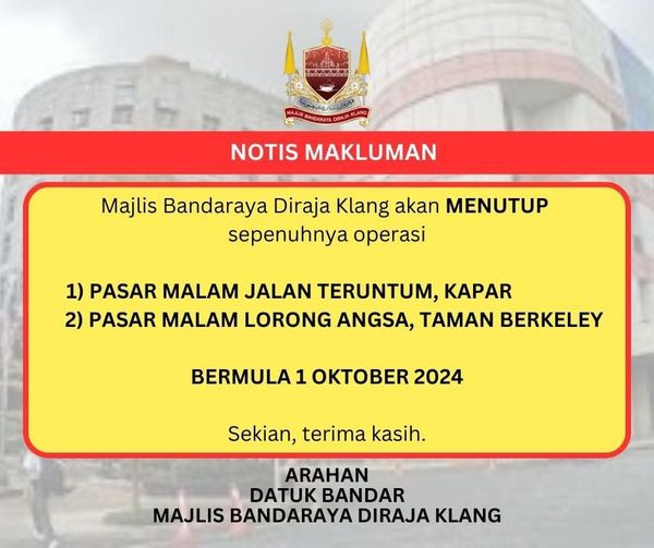 NOTIS MAKLUMAN PENUTUPAN SEPENUHNYA OPERASI PASAR MALAM JALAN TERUNTUM, KAPAR DAN PASAR MALAM LORONG ANGSA, TAMAN BERKELEY